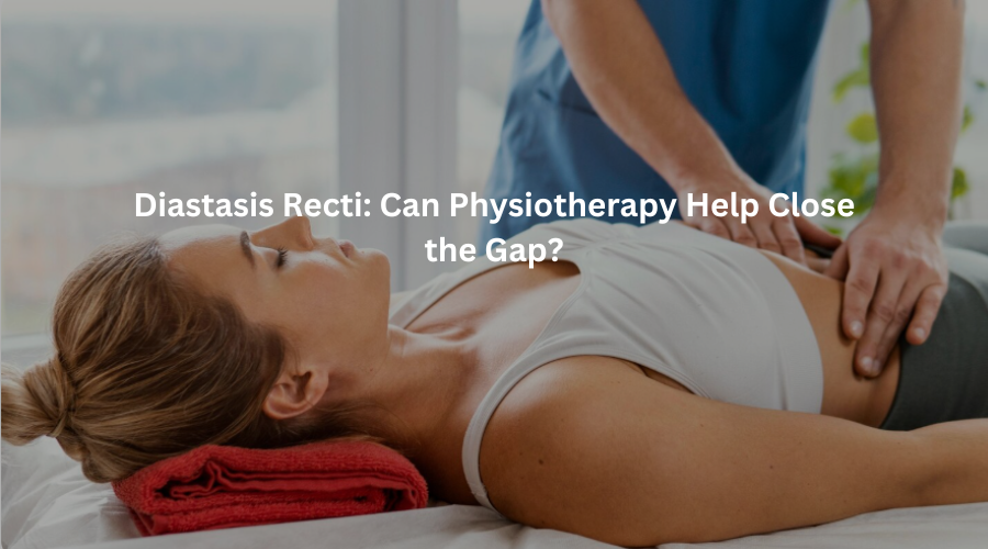 Diastasis Recti Physiotherapy Treatment and Recovery